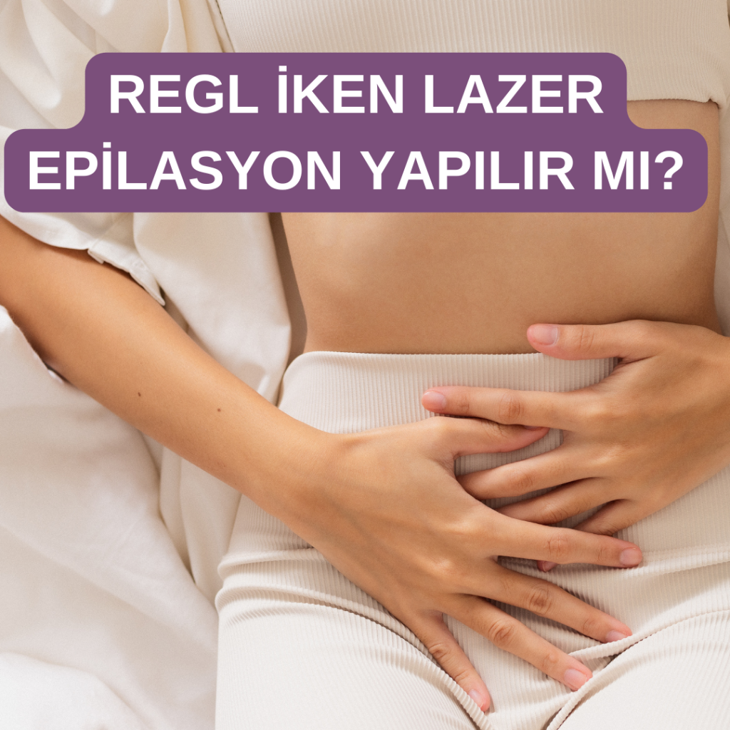 regl iken lazer yapılır mı