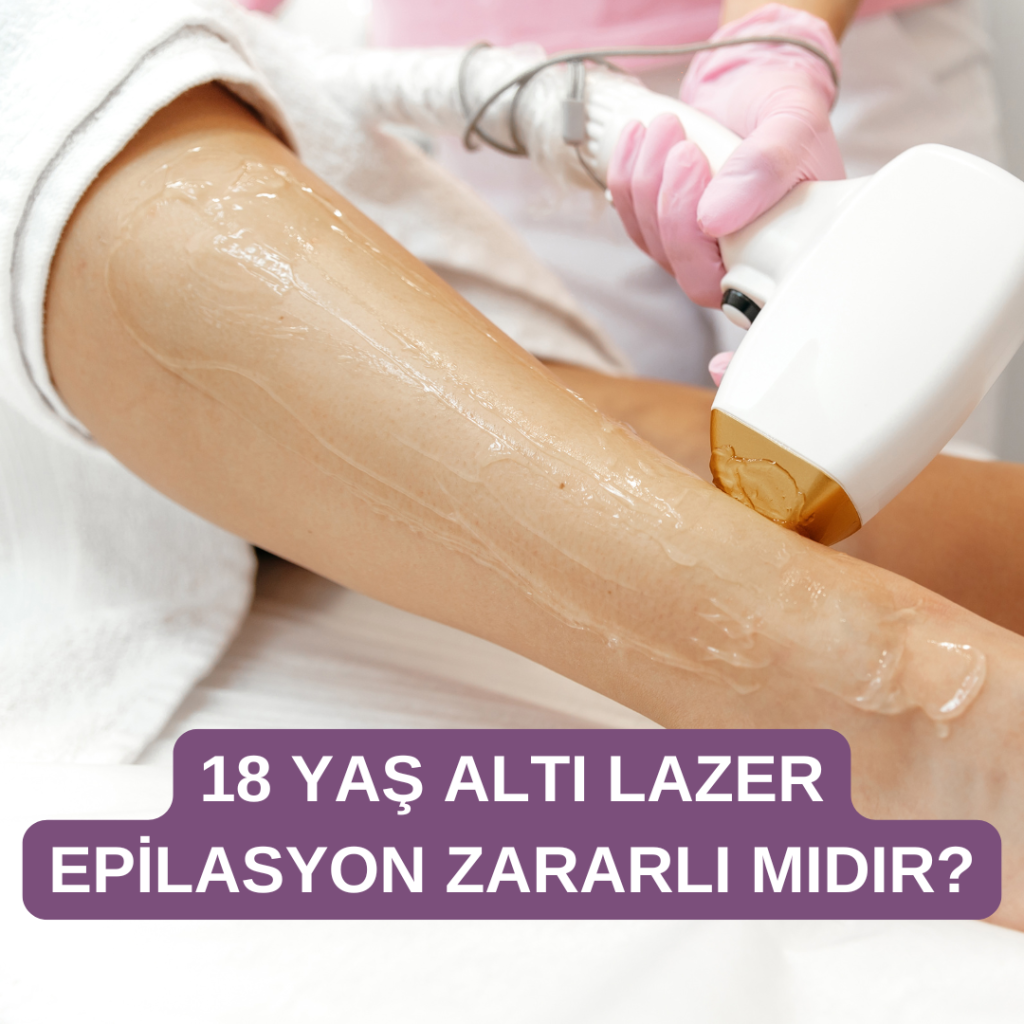 18 yaş altı lazer epilasyon zararları