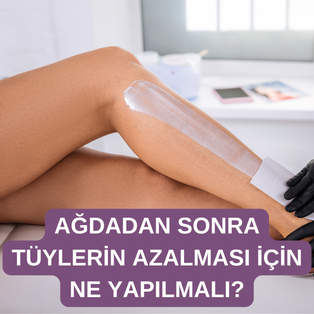 ağdadan sonra tüylerin azalması için ne yapılmalı