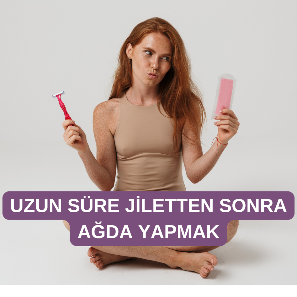 uzun süre jiletten sonra ağda yapmak